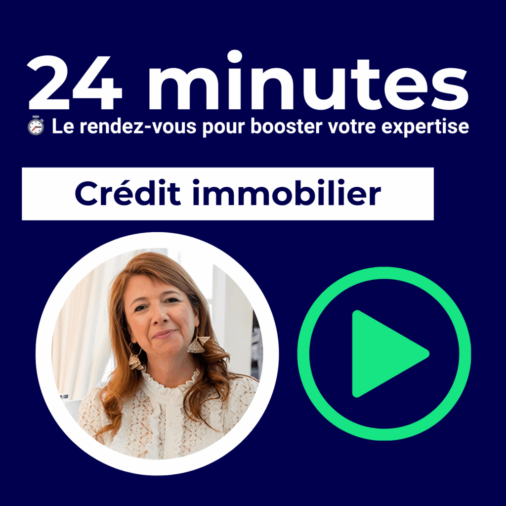 Replay – 24 Minutes Webinaire : Crédit Immobilier